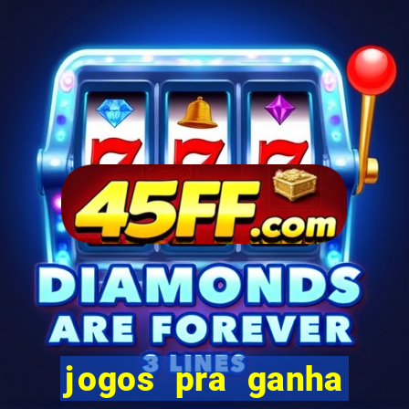 jogos pra ganha dinheiro de verdade